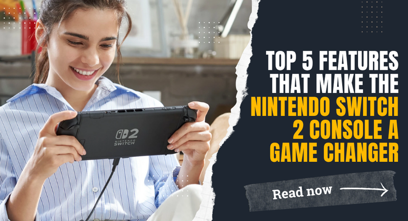 Top 5 Features That Make the Nintendo Switch 2 Console a Game Changer