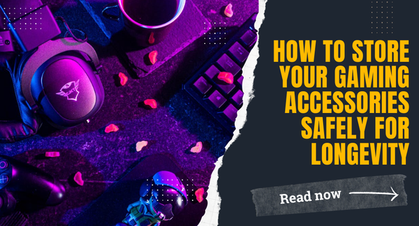How to Store Your Gaming Accessories Safely for Longevity