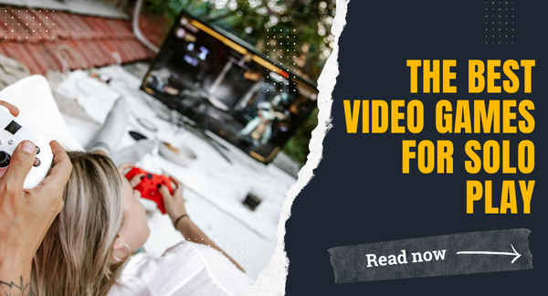 The Best Video Games for Solo Play