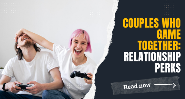 Couples Who Game Together: Relationship Perks