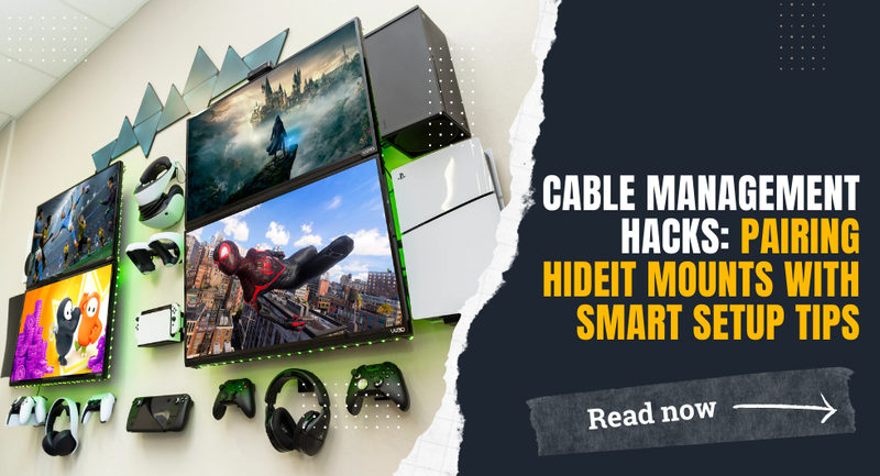 Cable Management Hacks: Pairing HIDEit Mounts with Smart Setup Tips