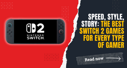 Speed, Style, Story: The Best Switch 2 Games for Every Type of Gamer