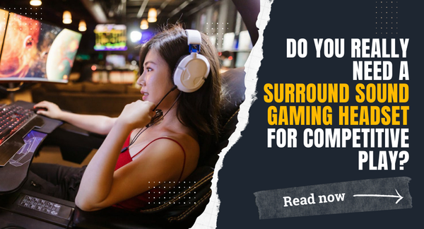 Do You Really Need a Surround Sound Headset for Competitive Play?