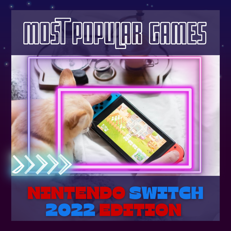 The Most Popular Nintendo Switch Games this 2022